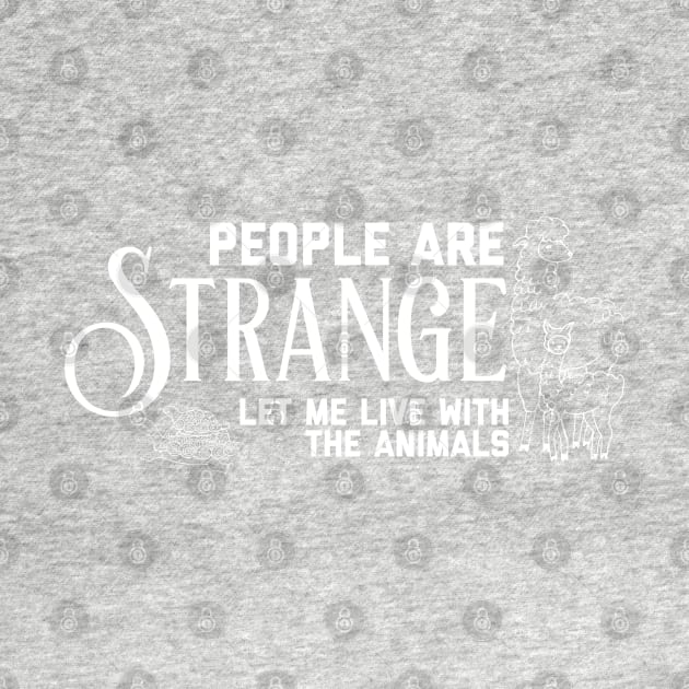 People Are Strange (Let Me Live with the Animals) Text by yellowkats